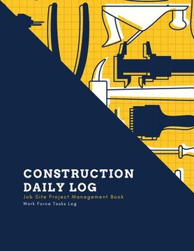 portada Construction Daily Log: Maintenance Site, Management Record Contractor Book, Project Report, Home Or Office Building, Jobsite Equipment Logboo (in English)