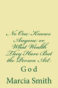 portada No One Knows Anyone or What Wealth They Have But the Person Art: God (en Inglés)
