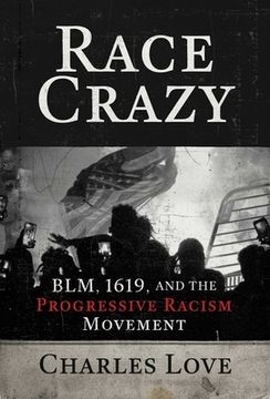 portada Race Crazy: Blm, 1619, and the Progressive Racism Movement (en Inglés)
