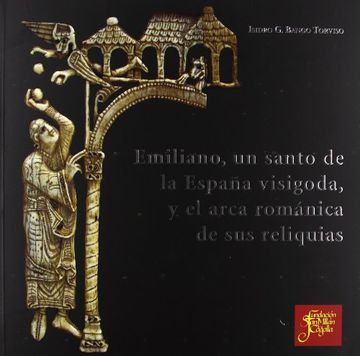 portada Emiliano, un santo de la España visigoda, y el arca romanica de sus reliquias
