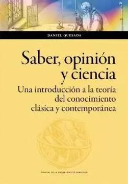 portada Saber, Opinion y Ciencia. Una Introduccion a la Teoria del Conoci Miento Clasica y Contemporanea