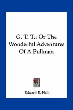 portada g. t. t.: or the wonderful adventures of a pullman (en Inglés)