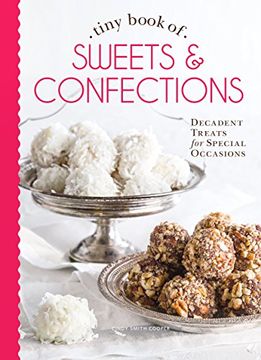 portada Tiny Book of Sweets & Confections: Decadent Treats for Special Occasions (Tiny Books) (en Inglés)