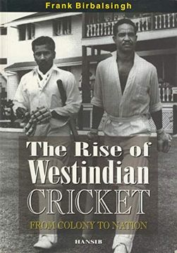 portada The Rise of West Indian Cricket From Colony to Nation 