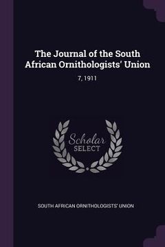portada The Journal of the South African Ornithologists' Union: 7, 1911 (en Inglés)