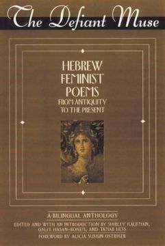 portada The Defiant Muse: Hebrew Feminist Poems From Antiquity to the Present: A Bilingual Anthology (en Inglés)