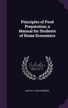 portada Principles of Food Preparation; a Manual for Students of Home Economics (en Inglés)