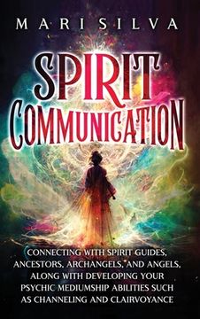 portada Spirit Communication: Connecting with Spirit Guides, Ancestors, Archangels, and Angels, along with Developing Your Psychic Mediumship Abilit (en Inglés)