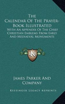 portada the calendar of the prayer-book illustrated: with an appendix of the chief christian emblems from early and mediaeval monuments (in English)