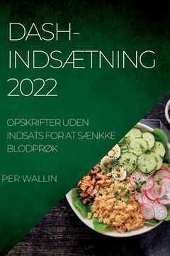 portada Dash-IndsÆtning 2022: Opskrifter Uden Indsats for at SÆnkke BlodprØk (en Danés)
