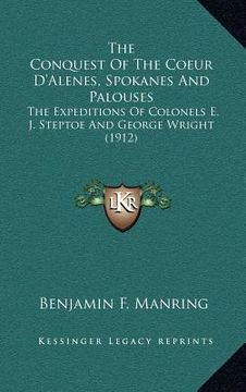 portada the conquest of the coeur d'alenes, spokanes and palouses: the expeditions of colonels e. j. steptoe and george wright (1912) (in English)