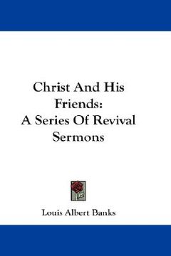 portada christ and his friends: a series of revival sermons (en Inglés)