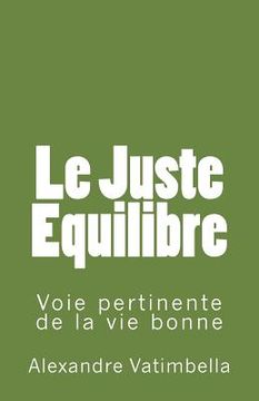 portada Le Juste Equilibre: Voie pertinente de la vie bonne (en Francés)