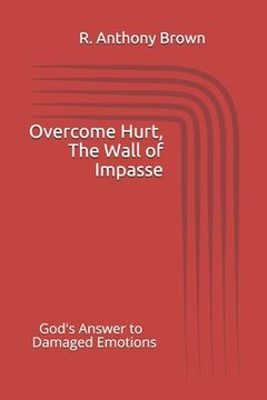 portada Overcoming Hurt, The Wall of Impasse: God's Answer to Damaged Emotions (in English)