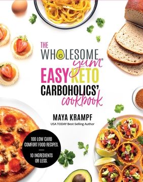portada The Wholesome yum Easy Keto Carboholics'Cookbook: 100 low Carb Comfort Food Recipes. 10 Ingredients or Less. (en Inglés)