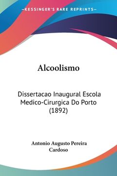 portada Alcoolismo: Dissertacao Inaugural Escola Medico-Cirurgica Do Porto (1892)