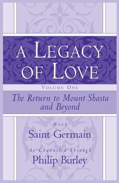 portada A Legacy of Love, Volume One: The Return to Mount Shasta and Beyond