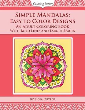 portada Simple Mandalas: Easy to Color Designs: An Adult Coloring Book with Bold Lines and Larger Spaces (in English)