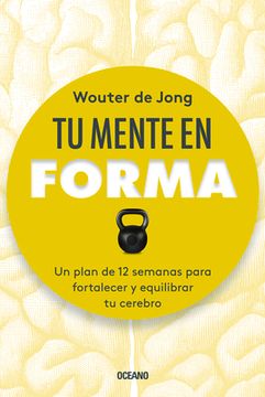 portada Tu Mente En Forma: Un Plan de 12 Semanas Para Fortalecer Y Equilibrar Tu Cerebro (in Spanish)