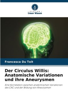 portada Der Circulus Willis: Anatomische Variationen und ihre Aneurysmen (en Alemán)