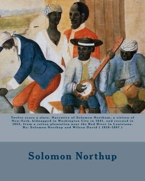 portada Twelve years a slave. Narrative of Solomon Northum, a citizen of New-York, kidnapped in Washington City in 1841, and rescued in 1853, from a cotton ... Northup and Wilson David ( 1818-1887 )