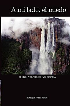 portada A mi lado, el miedo: 30 Años volando en Venezuela