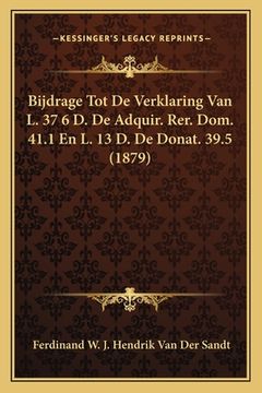 portada Bijdrage Tot De Verklaring Van L. 37 6 D. De Adquir. Rer. Dom. 41.1 En L. 13 D. De Donat. 39.5 (1879)