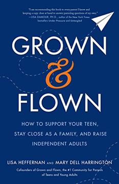 portada Grown and Flown: How to Support Your Teen, Stay Close as a Family, and Raise Independent Adults (en Inglés)