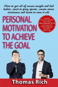 portada Personal motivation to achieve the goal: : how to get rid of excess weight and bad habits, start to play sports, create stress resistance and learn to (en Inglés)