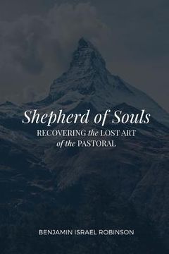 portada Shepherd of Souls: Recovering the Lost Art of the Pastoral (in English)
