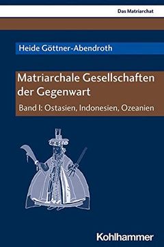portada Matriarchale Gesellschaften Der Gegenwart: Band I: Ostasien, Indonesien, Pazifischer Raum (en Alemán)