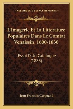 portada L'Imagerie Et La Litterature Populaires Dans Le Comtat Venaissin, 1600-1830: Essai D'Un Catalogue (1883) (en Francés)
