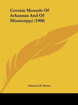 portada certain mounds of arkansas and of mississippi (1908)