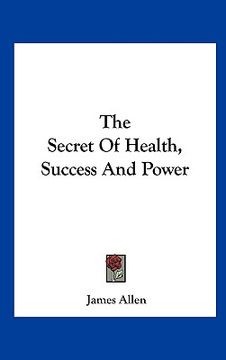 portada the secret of health, success and power (in English)