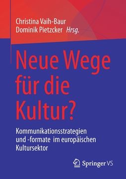 portada Neue Wege Für Die Kultur?: Kommunikationsstrategien Und -Formate Im Europäischen Kultursektor (en Alemán)