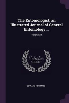 portada The Entomologist; an Illustrated Journal of General Entomology ...; Volume 32 (in English)