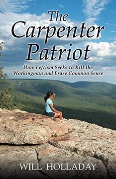 portada The Carpenter Patriot: How Leftism Seeks to Kill the Workingman and Erase Common Sense (en Inglés)