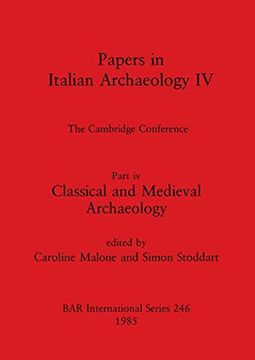 portada Papers in Italian Archaeology iv: The Cambridge Conference. Part iv - Classical and Medieval Archaeology (246) (British Archaeological Reports International Series) (en Inglés)