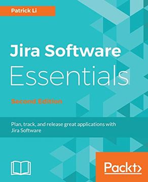 portada Jira Software Essentials - Second Edition: Plan, Track, and Release Great Applications With Jira Software (en Inglés)
