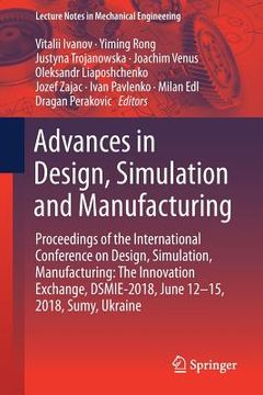 portada Advances in Design, Simulation and Manufacturing: Proceedings of the International Conference on Design, Simulation, Manufacturing: The Innovation Exc (in English)