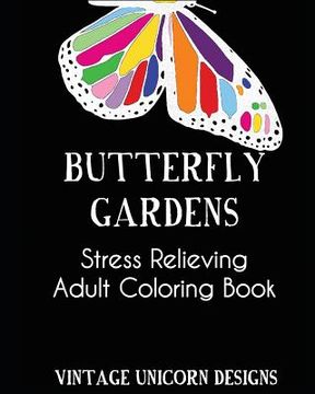 portada Butterfly Garden: A Stress Relieving Adult Coloring Book Filled with Butterflies and Flower Patterns: Stress Relieving Coloring Book For (in English)