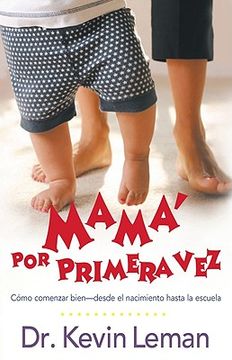 portada Mamá Por Primera Vez: Cómo Comenzar Bien - Desde El Nacimiento Hasta La Escuela (in Spanish)