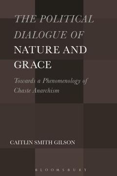 portada The Political Dialogue of Nature and Grace: Toward a Phenomenology of Chaste Anarchism (in English)
