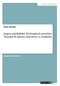 portada Jargon und Bullshit. Ein Vergleich zwischen Theodor W. Adorno und Harry G. Frankfurt (en Alemán)