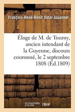 portada Éloge de m. De Tourny, Ancien Intendant de la Guyenne, Discours Couronné, le 2 Septembre 1808 (Généralités) (en Francés)