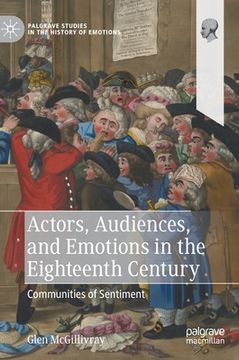 portada Actors, Audiences, and Emotions in the Eighteenth Century: Communities of Sentiment (en Inglés)