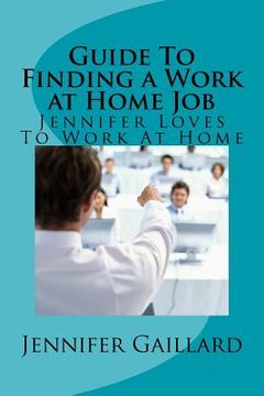 portada Guide To Finding a Work at Home Job: Jennifer Loves To Work At Home (en Inglés)