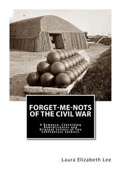 portada Forget-Me-Nots of the Civil War: A Romance, Containing Reminiscences and Original Letters of Two Confederate Soldiers (in English)