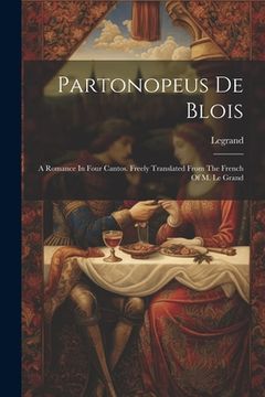 portada Partonopeus De Blois: A Romance In Four Cantos. Freely Translated From The French Of M. Le Grand (en Inglés)