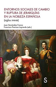 portada Entornos Sociales de Cambio y Ruptura de Jerarquías en la Nobleza Española (Siglos Xviii-Xix) (Sílex Universidad)